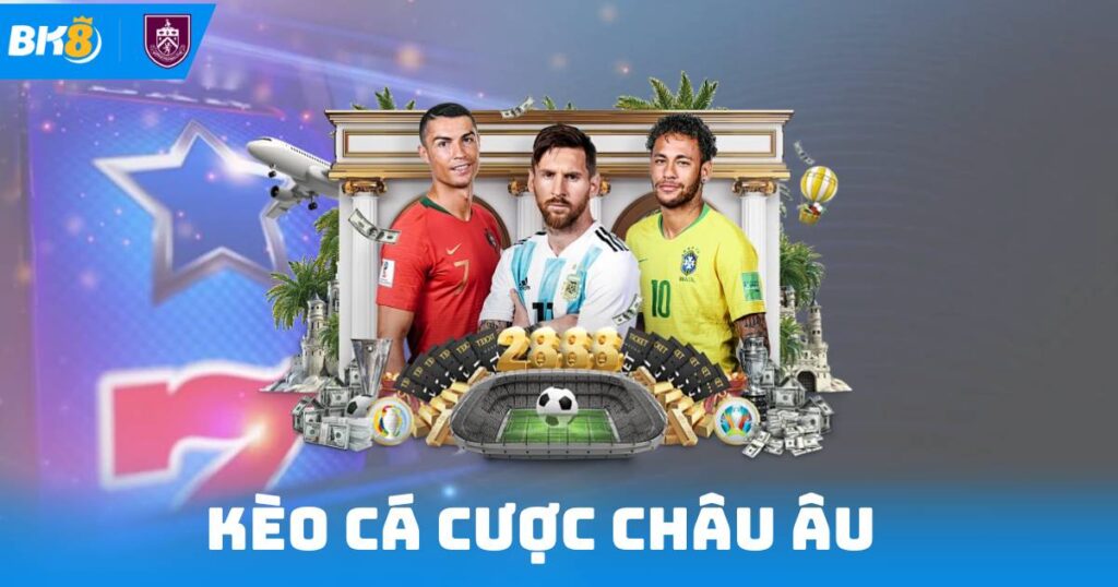 Kèo Cá Cược Châu Âu