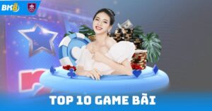Top 10 Game Bài