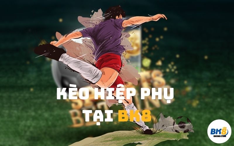 kèo hiệp phụ BK8